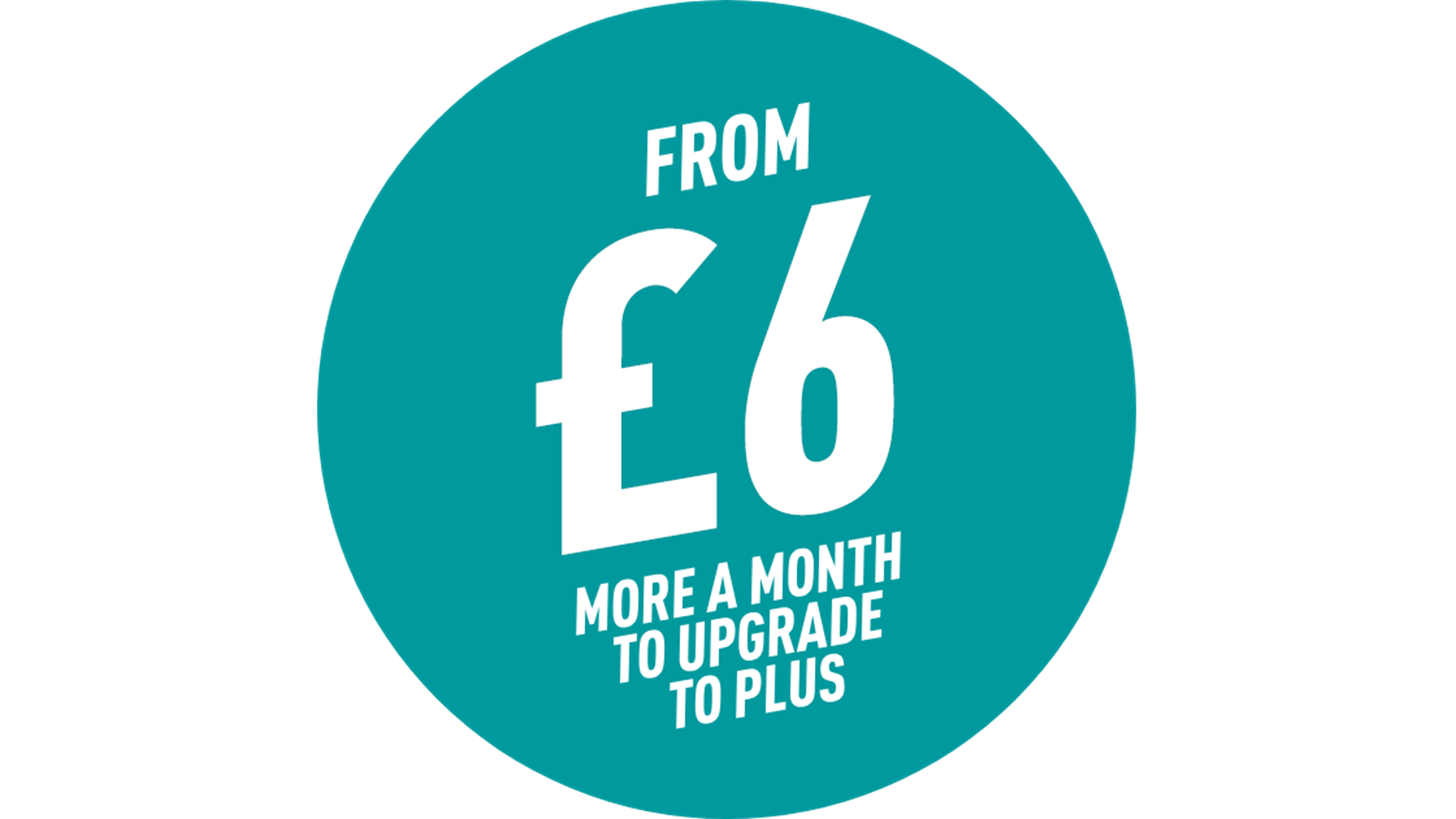 Upgrade from £6 a month